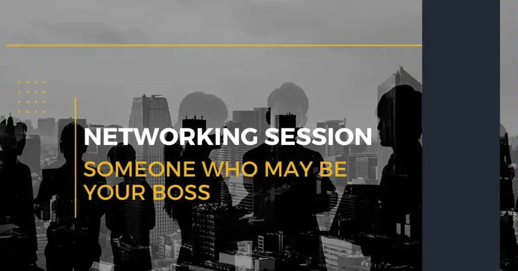 Networking Session with Someone Who May Be Your Boss