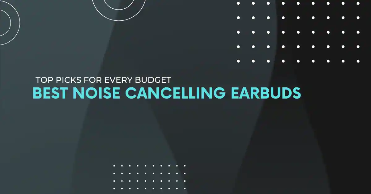 Best Noise Cancelling Earbuds