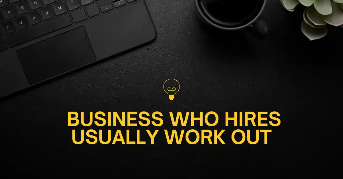 business who hires usually work out