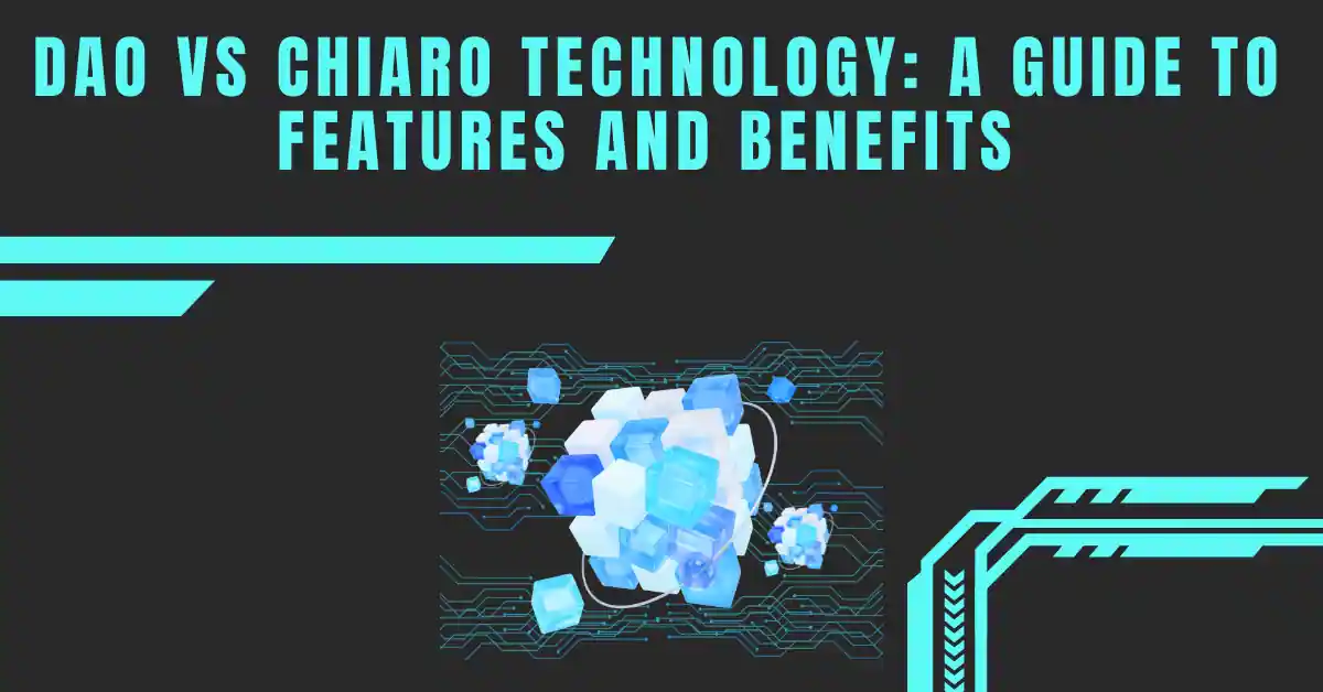 dao-vs-chiaro-technology-a-guide-to-features-and-benefits