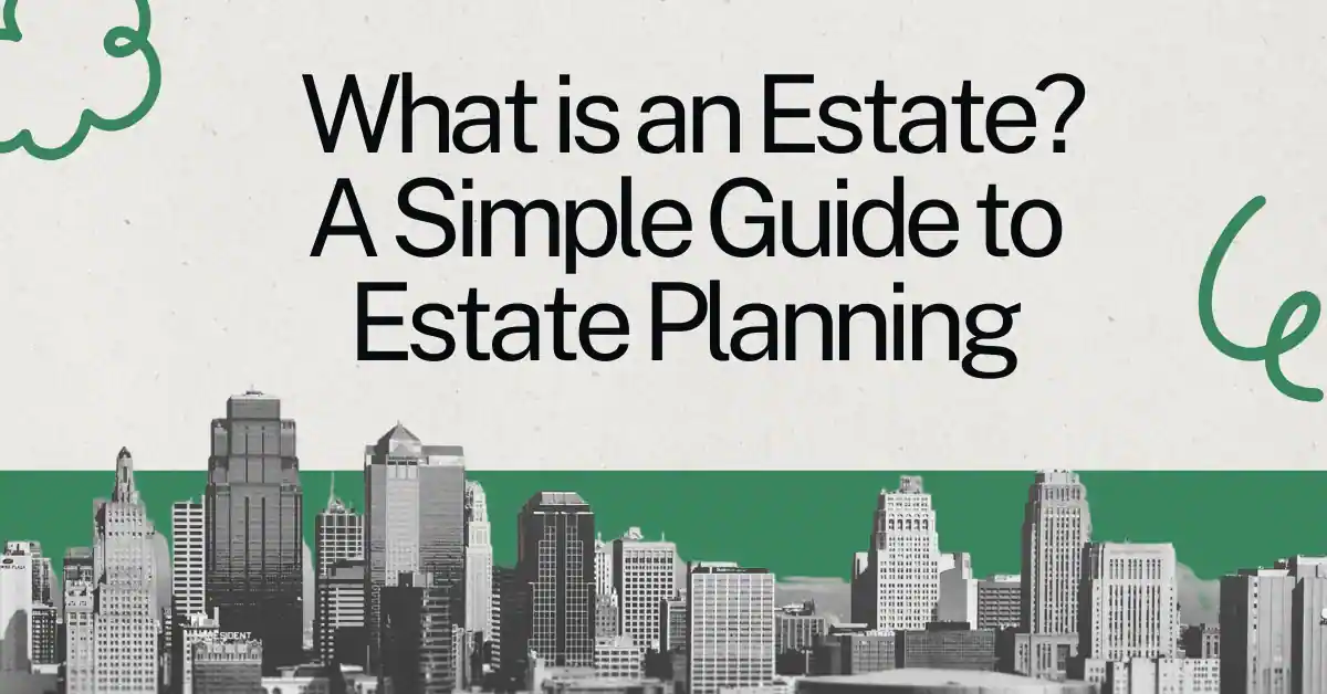 What is an Estate? A Simple Guide to Estate Planning